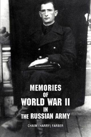 Carte Memories of World War II in the Russian Army Chaim Harry Farber