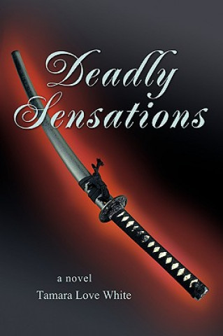 Knjiga Deadly Sensations Tamara Love White