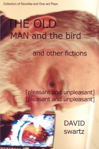Knjiga Old Man and the Bird and Other Fictions David Swartz