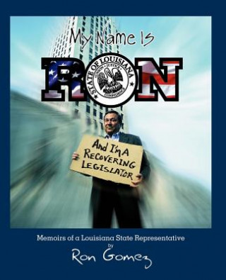 Книга My name is Ron, and I'm a recovering legislator Ron Gomez