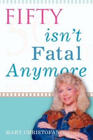 Книга Fifty Isn't Fatal Anymore Mary M Christofano