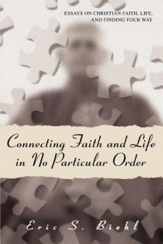 Carte Connecting Faith and Life in No Particular Order Eric S Biehl