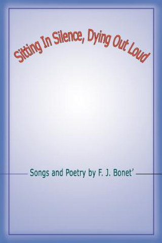 Knjiga Sitting In Silence, Dying Out Loud F J Bonet'