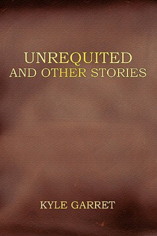 Carte Unrequited and Other Stories Kyle Garret
