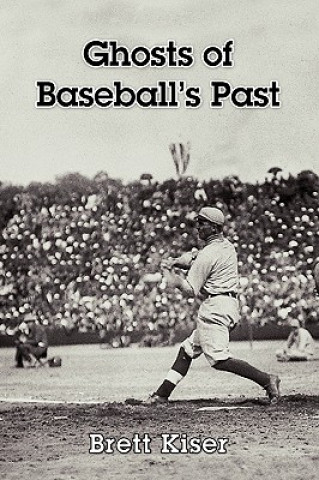 Könyv Ghosts of Baseball's Past Brett Kiser