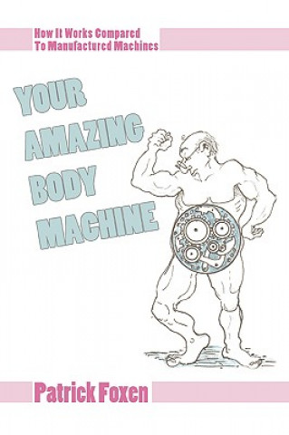 Книга Your Amazing Body Machine Patrick T Foxen