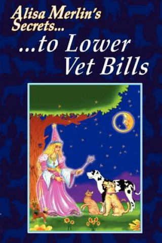 Carte Alisa Merlin's Secrets to Lower Vet Bills Alisa Merlin