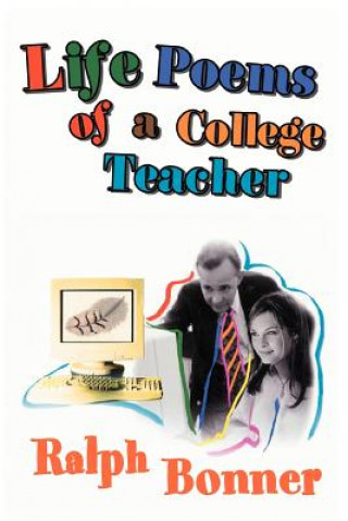 Kniha Life Poems of a College Teacher Ralph Bonner