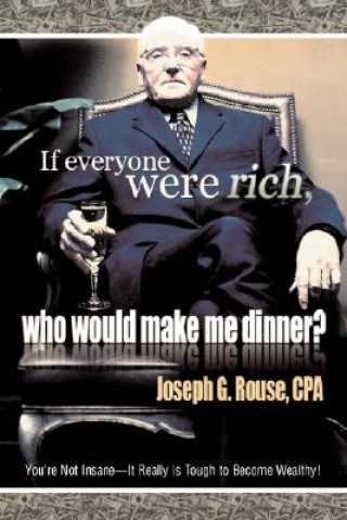 Buch If Everyone Were Rich, Who Would Make Me Dinner? Joseph G Rouse