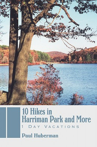 Kniha 10 Hikes in Harriman Park and More Paul Huberman