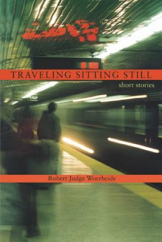 Книга Traveling Sitting Still Robert Judge Woerheide