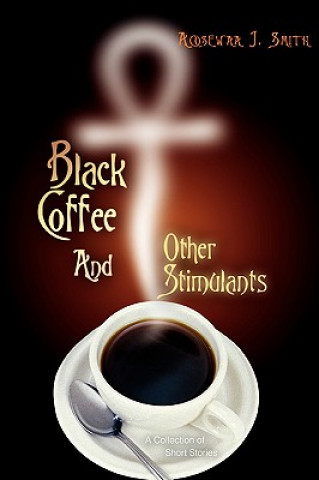 Könyv Black Coffee And Other Stimulants Acosewaa J Smith