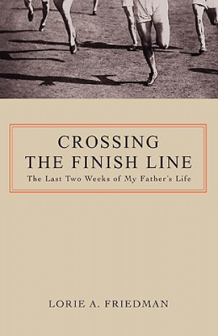 Kniha Crossing the Finish Line Lorie A Friedman