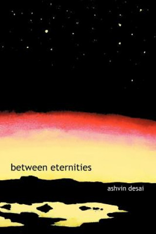 Carte Between Eternities Ashvin Desai