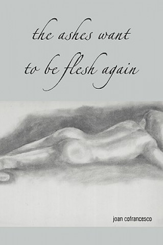 Книга Ashes Want to Be Flesh Again Joan Cofrancesco