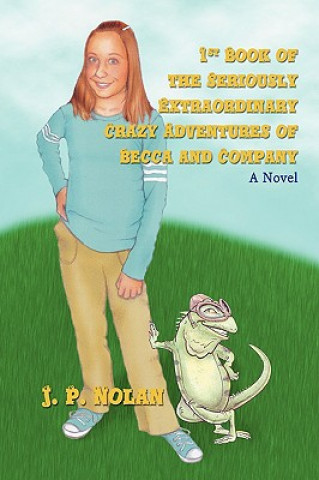 Könyv 1st Book of the Seriously Extraordinary Crazy Adventures of Becca and Company J P Nolan