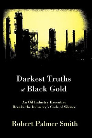 Carte Darkest Truths of Black Gold Robert Palmer Smith
