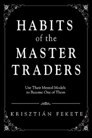 Carte Habits of the Master Traders Krisztian Fekete