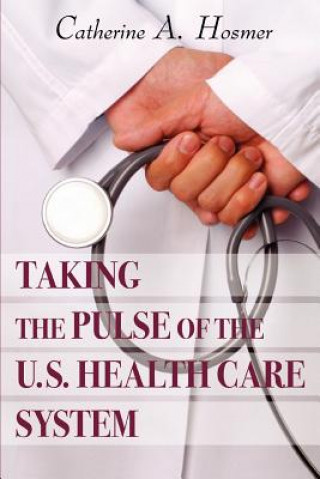 Libro Taking the Pulse of the U.S. Health Care System Catherine A Hosmer