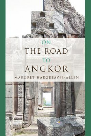 Kniha On the Road to Angkor Margret Hargreaves-Allen