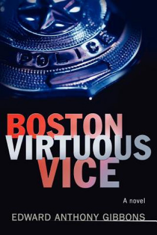 Könyv Boston Virtuous Vice Edward Anthony Gibbons