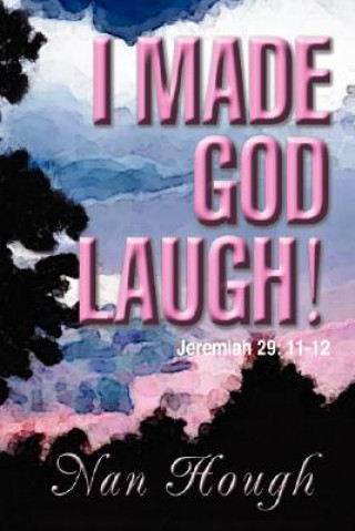 Kniha I Made God Laugh! Nan Hough