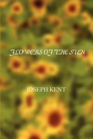 Knjiga Flowers of the Sun Joseph Kent