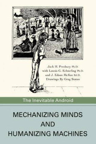 Kniha Mechanizing Minds and Humanizing Machines Jack H Presbury Ph D