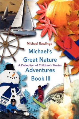 Könyv Michael's Great Nature Adventures Book III Michael Rawlings