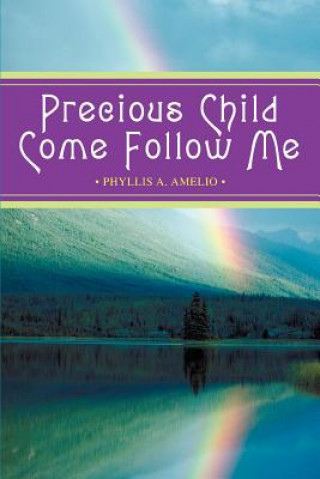 Kniha Precious Child Come Follow Me Phyllis A Amelio