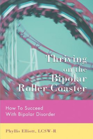 Książka Thriving on the Bipolar Roller Coaster Phyllis Elliott Lcsw-R