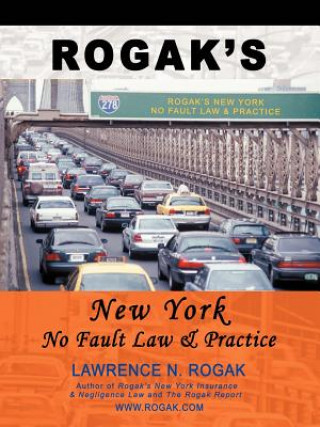 Kniha Rogak's New York No Fault Law & Practice Lawrence N Rogak