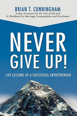 Книга Never Give Up! Brian T Cunningham