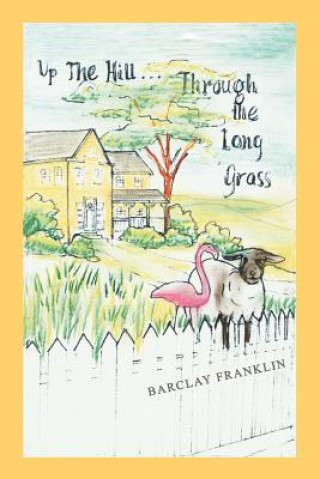 Книга Up The Hill, Through The Long Grass Barclay Franklin