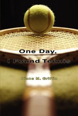 Książka One Day, I Found Tennis Diane M Griffin