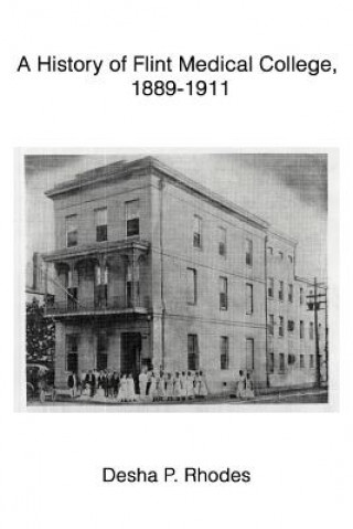 Carte History of Flint Medical College, 1889-1911 Desha Rhodes