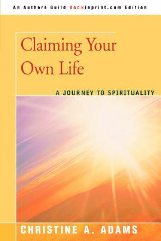 Carte Claiming Your Own Life Christine A Adams