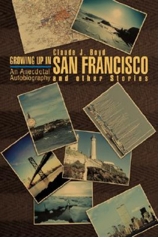 Carte Growing Up in San Francisco and Other Stories Claude J Boyd