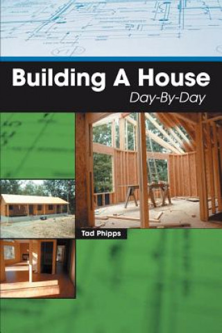Kniha Building A House Day-By-Day Tad Phipps