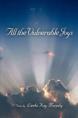 Livre All the Vulnerable Joys Linda Kay Murphy