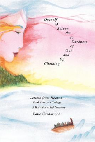 Könyv Climbing up and out of Darkness to the Return of Oneself Katie Cardamone
