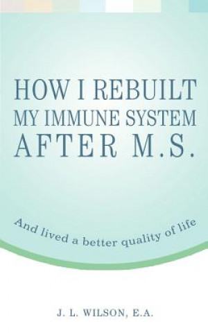 Könyv How I Rebuilt My Immune System After M.S. J L Wilson Ea