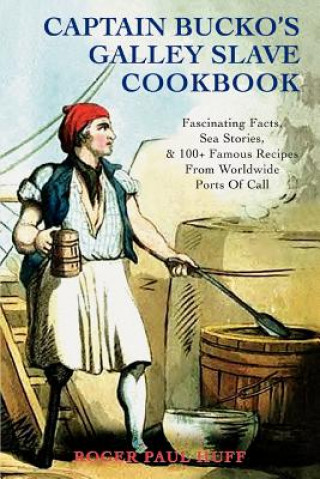 Kniha Captain Bucko's Galley Slave Cookbook Roger Paul Huff