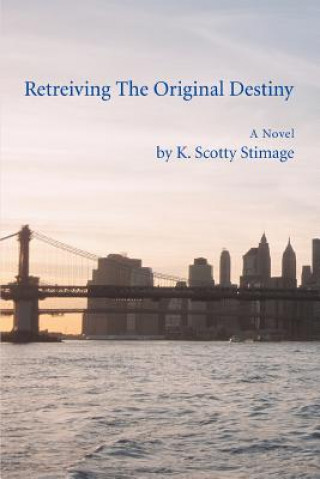 Книга Retreiving The Original Destiny K Scotty Stimage