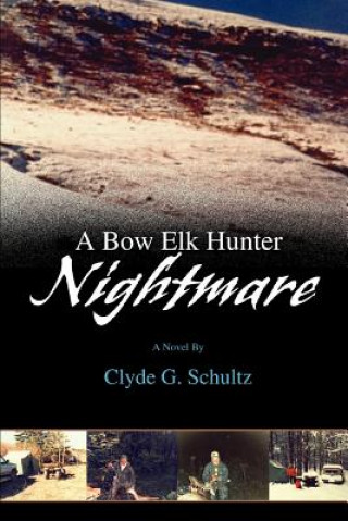 Book Bow Elk Hunter Nightmare Clyde G Schultz