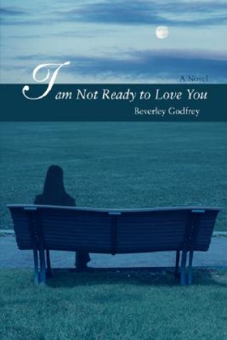 Książka I Am Not Ready to Love You Beverley Godfrey