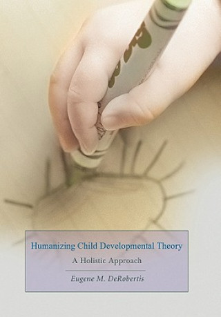 Kniha Humanizing Child Developmental Theory Eugene M Derobertis