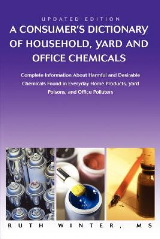 Kniha Consumer's Dictionary of Household, Yard and Office Chemicals Ruth G Winter