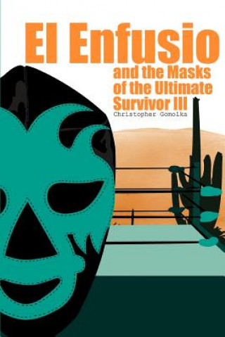 Kniha El Enfusio and the Masks of the Ultimate Survivor III Christopher Gomolka