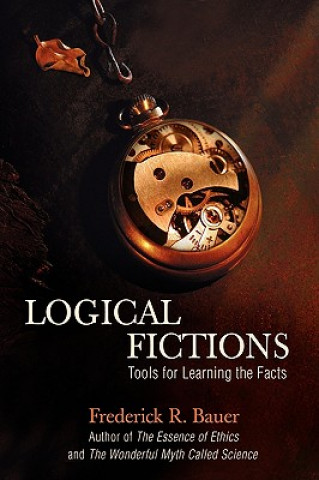 Könyv Logical Fictions Frederick R Bauer
